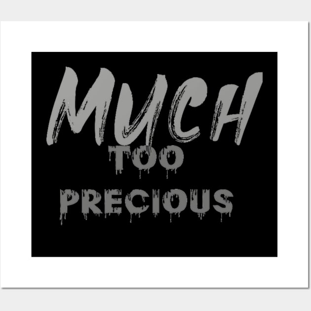 Much Too Precious (text) Wall Art by PersianFMts